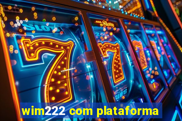 wim222 com plataforma